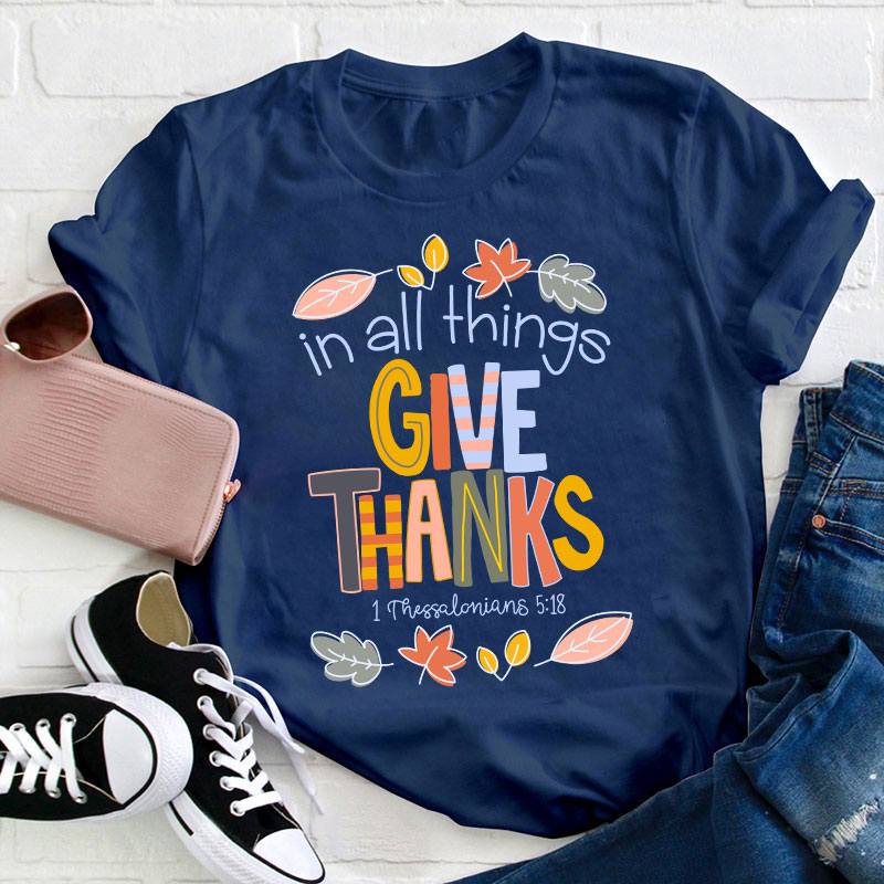 In All Things Give Thanks Teacher T-Shirt
