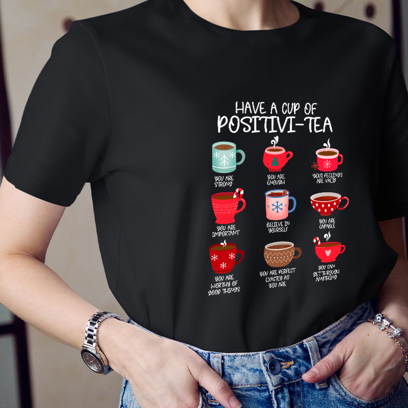 Have A Cup Of Positivi-Tea Teacher T-Shirt