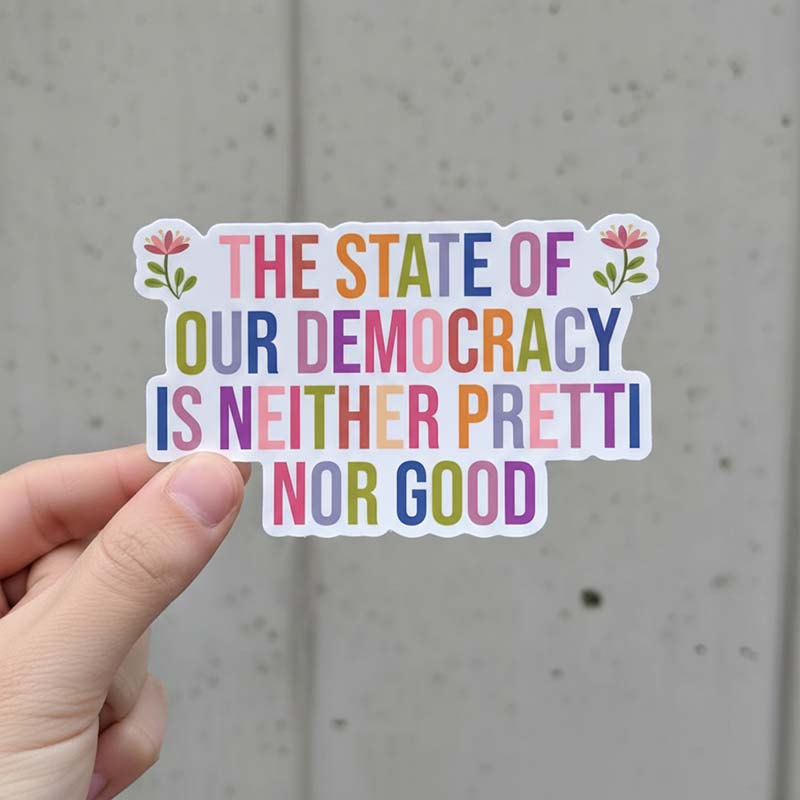 The State Of Our Democracy Is Neither Pretti Nor Good Teacher Stickers