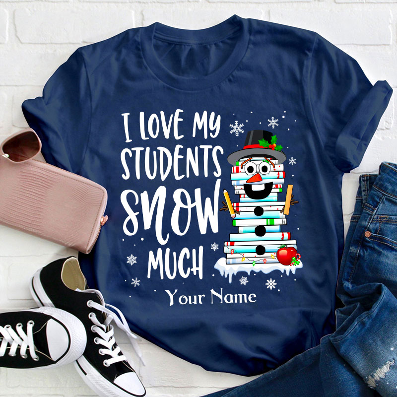 Personalized I Love My Students Snow Much Teacher T-Shirt