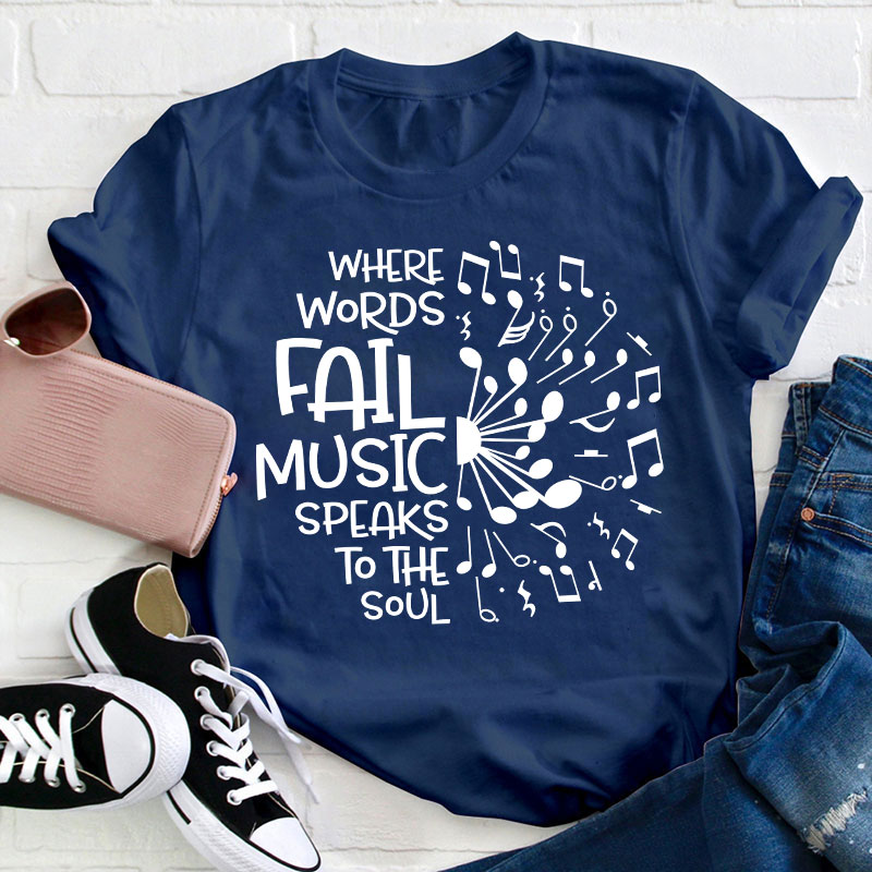 Where Words Fail Music Speaks To The Soul Teacher T-Shirt