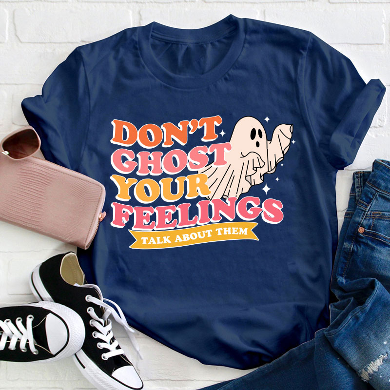 Don't Ghost Your Feelings Teacher T-Shirt