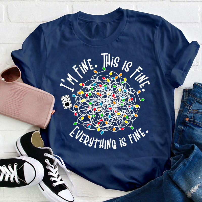 I'm Fine This Is Fine Teacher T-Shirt