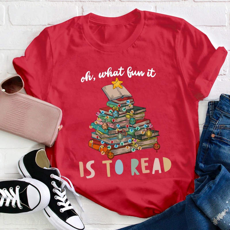 Oh What Fun It Is To Read Teacher T-Shirt