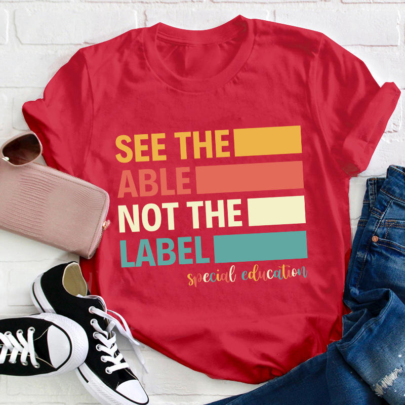 See The Able Not The Label Teacher T-Shirt