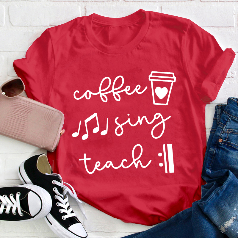 Coffee Sing Teach Teacher T-Shirt