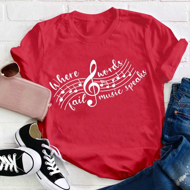 Where Words Fail Music Speaks Teacher T-Shirt