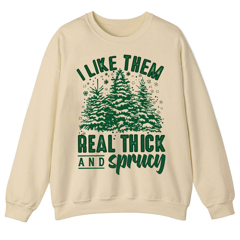 I Like Them Real Thick And Sprucey Teacher Sweatshirt Sale-Teachersgram