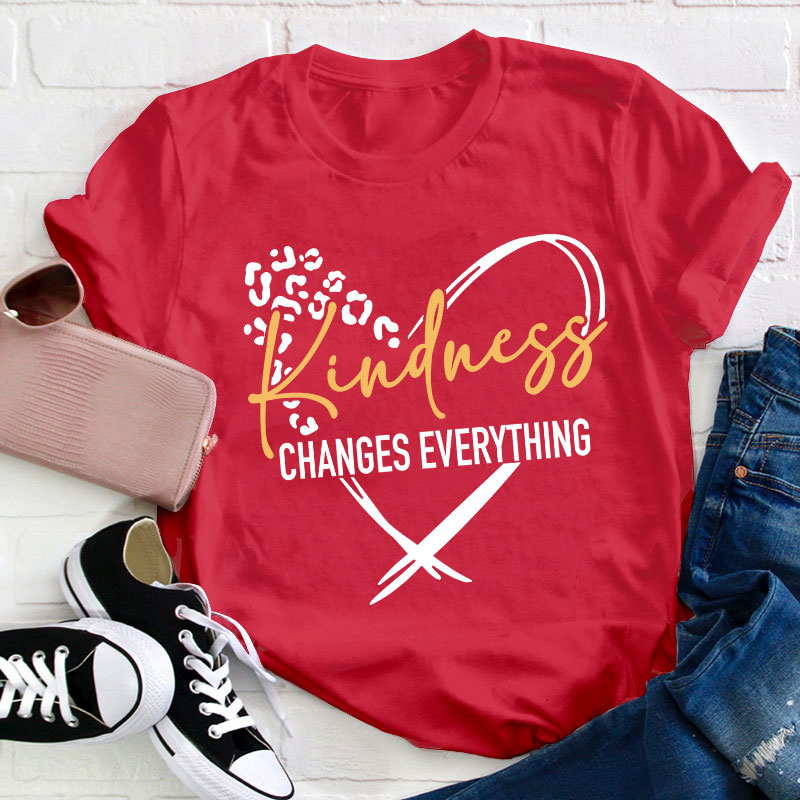 Kindness Changes Everything Teacher T-Shirt