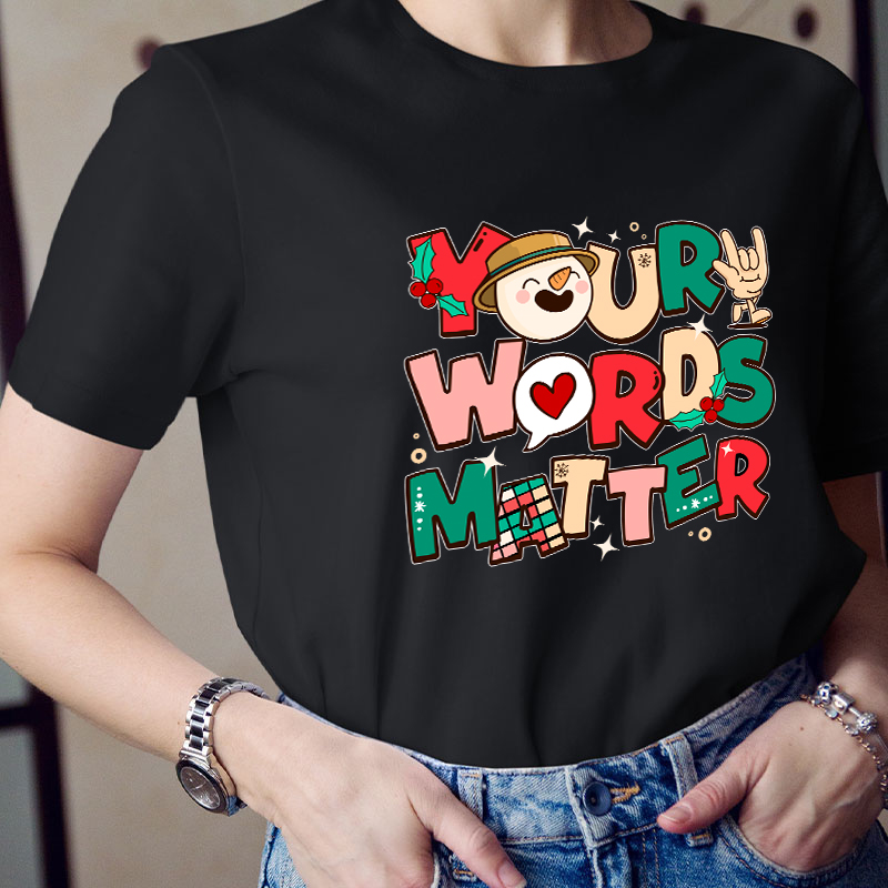 Your Words Matter Teacher T-Shirt