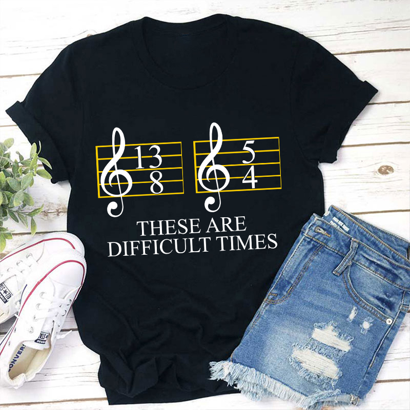 These Are Difficult Times T-Shirt | Funny Music Tshirts These Are Difficult Times T-Shirt | Funny Music Tshirts