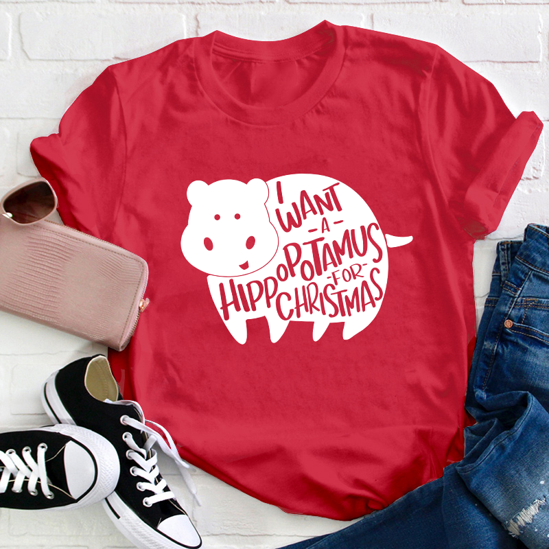 I Want A Hippopotamus Christmas Teacher T-Shirt