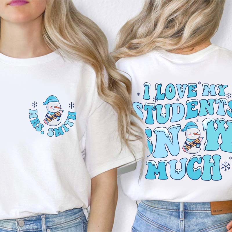 Personalized I Love My Student Snow Much Teacher Two Sided T-Shirt