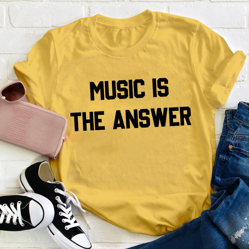 Music Is The Answer Teacher T-Shirt