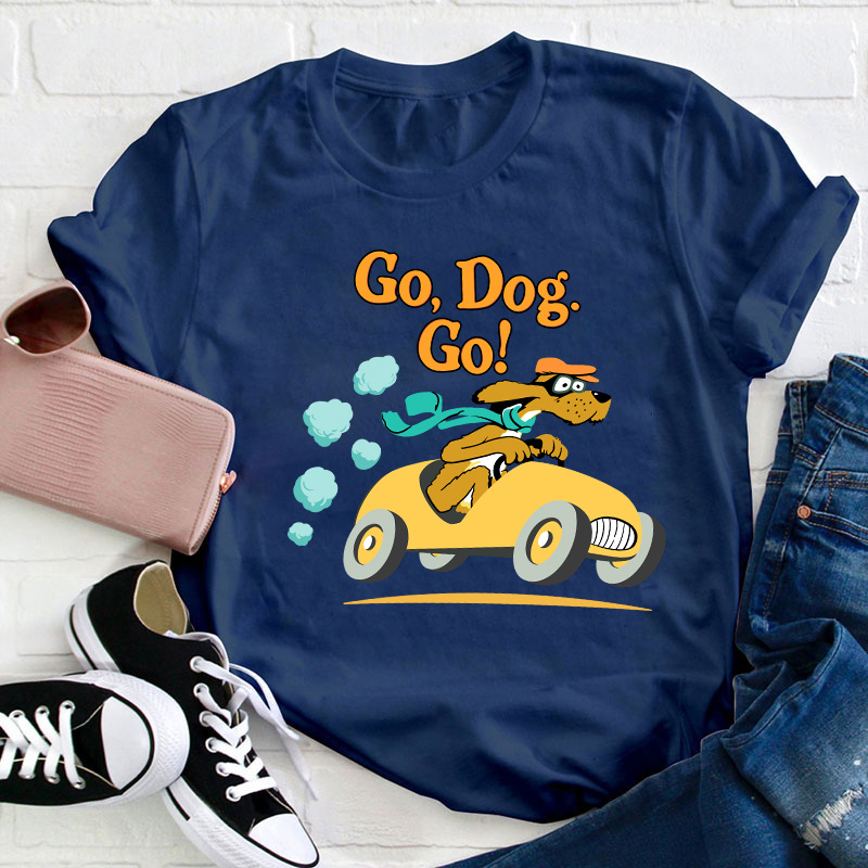 Go Dog Go Teacher T-Shirt