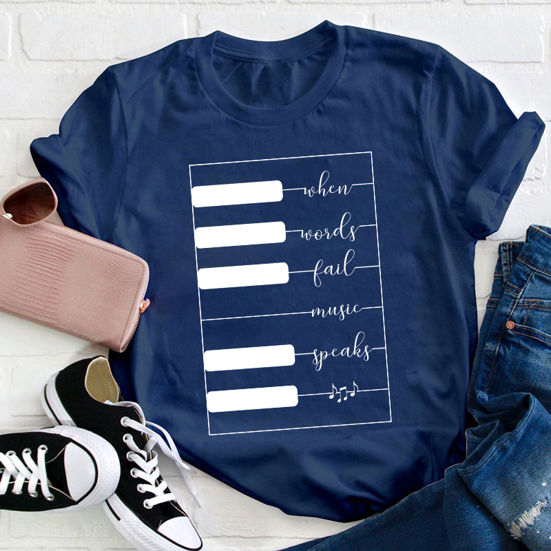 When Words Fail Music Speaks Teacher T-Shirt