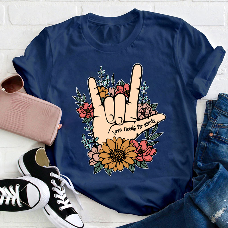 Love Needs No Words Teacher T-Shirt