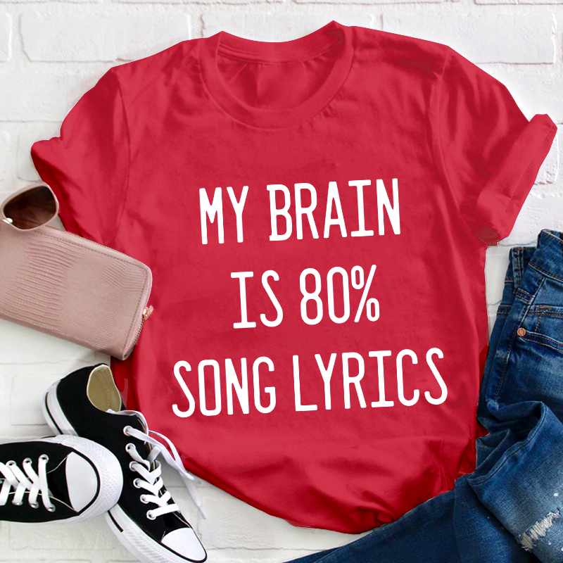My Brain Is 80 Percent Song Lyrics Teacher T-Shirt