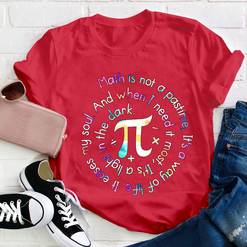 Math Is Not A Pastime Teacher T-Shirt