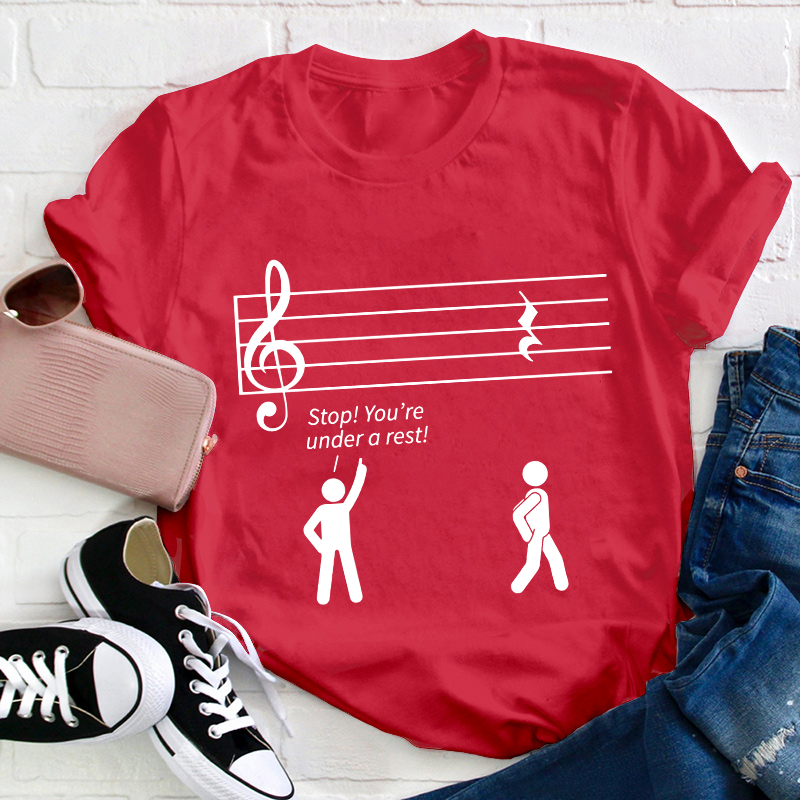 Stop You're Under A Rest Teacher T-Shirt