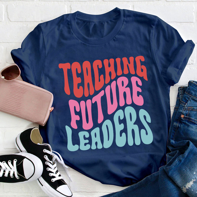 Teaching Future Leaders Teacher T-Shirt