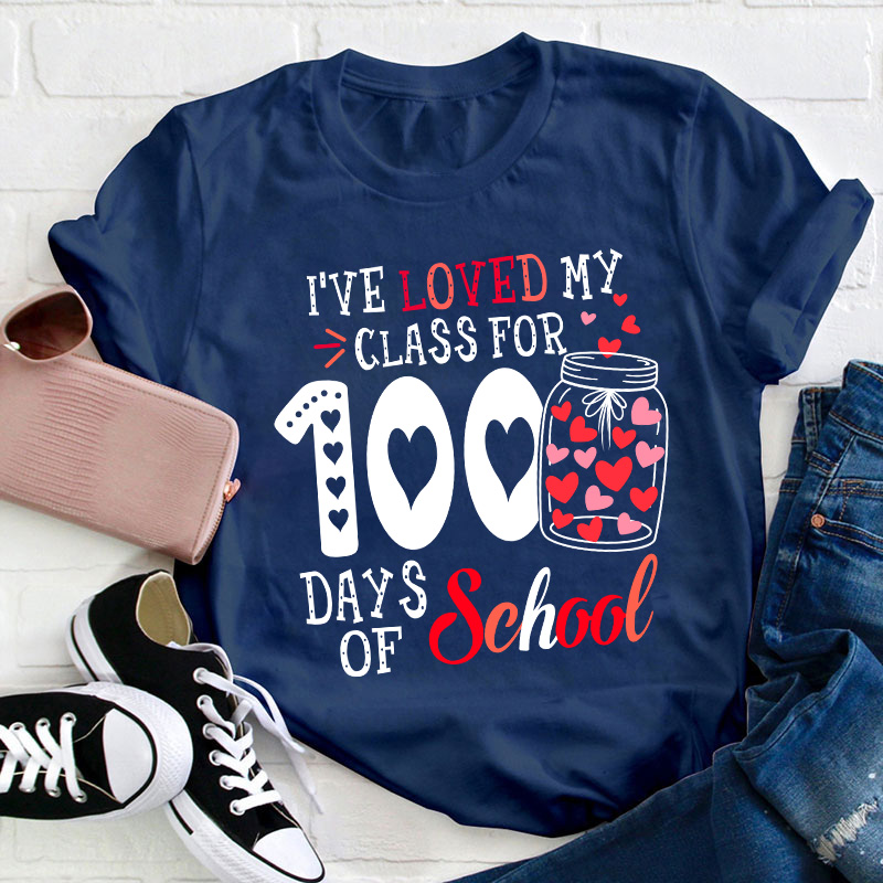 I've Loved My Class For 100 Days Of School Teacher T-Shirt