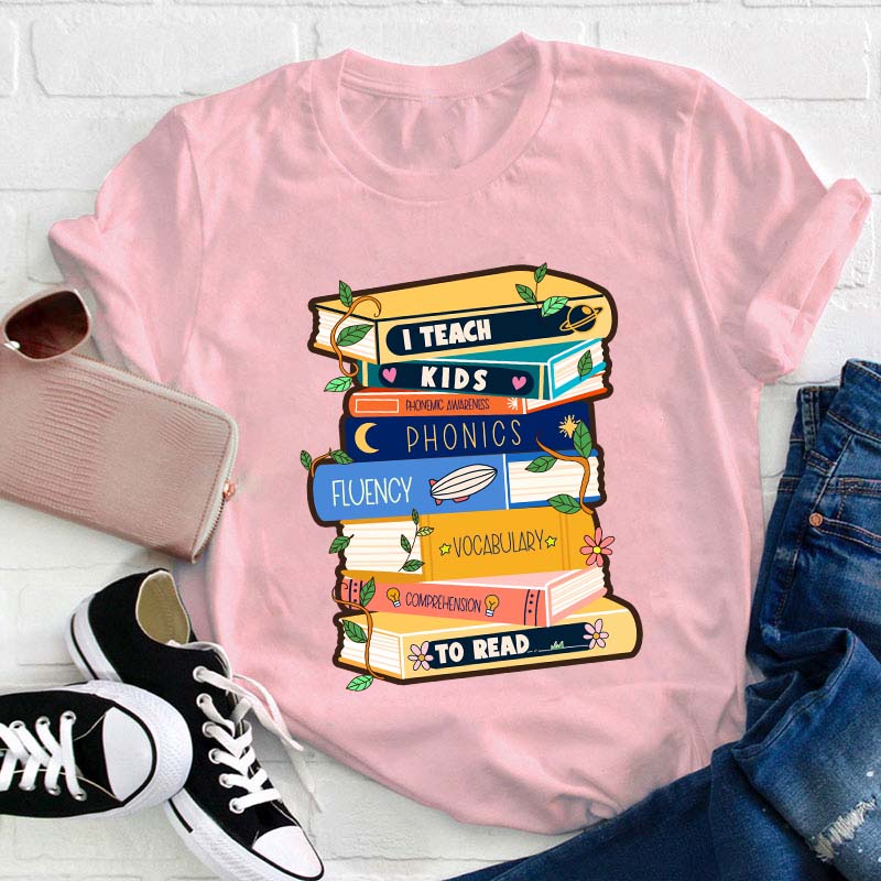 I Teach Kids To Read Teacher T-Shirt