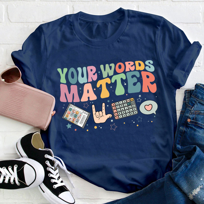 Your Words Matter Teacher T-Shirt