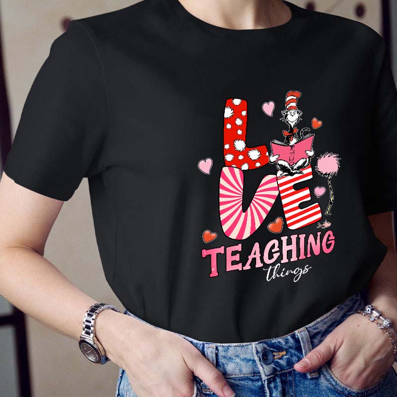 Love Teaching Things Teacher T-Shirt