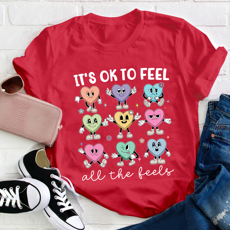 It's Ok To Feel All The Feels Teacher T-Shirt