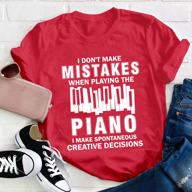 I Don't Make Mistakes When Playing The Piano Teacher T-Shirt