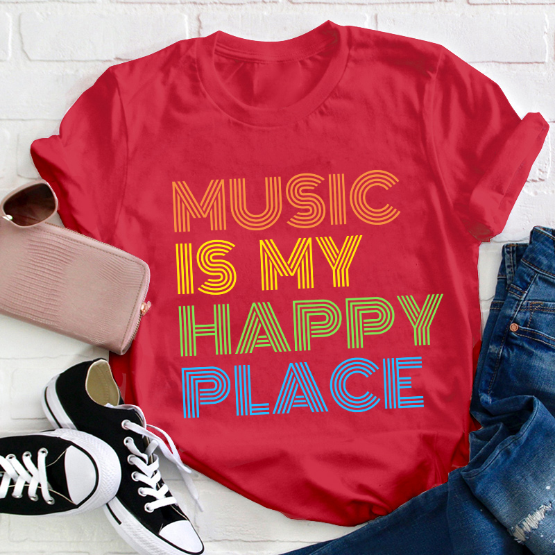 Music Is My Happy Place Teacher T-Shirt
