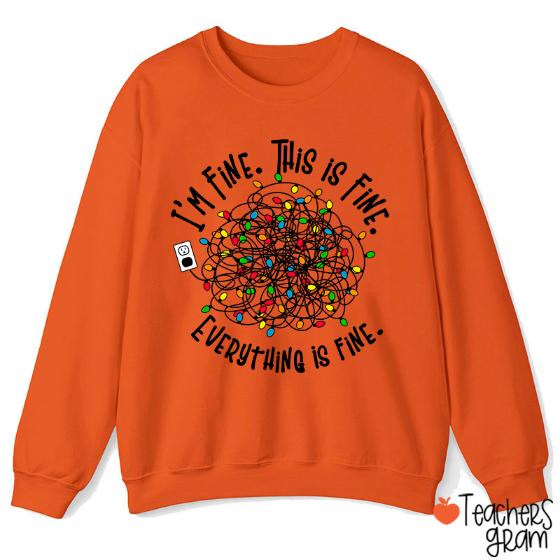 I'm Fine This Is Fine Teacher Sweatshirt