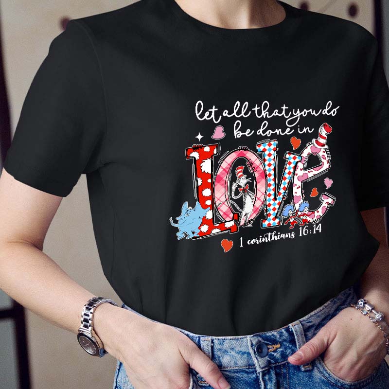 Let All That You Do Be Done In Love Teacher T-Shirt