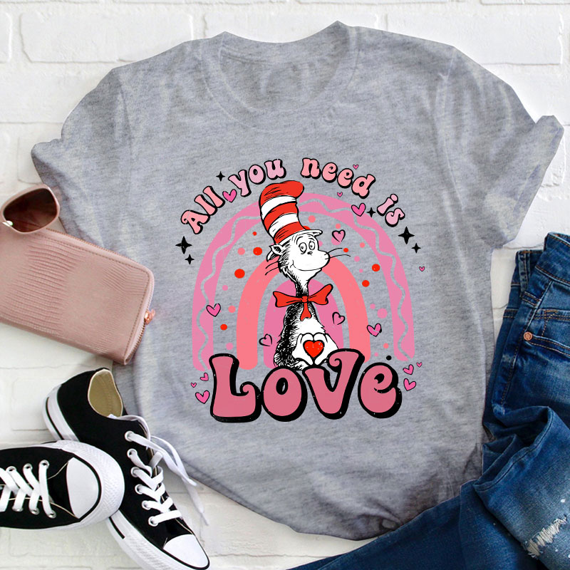 All You Need Is Love Teacher T-Shirt