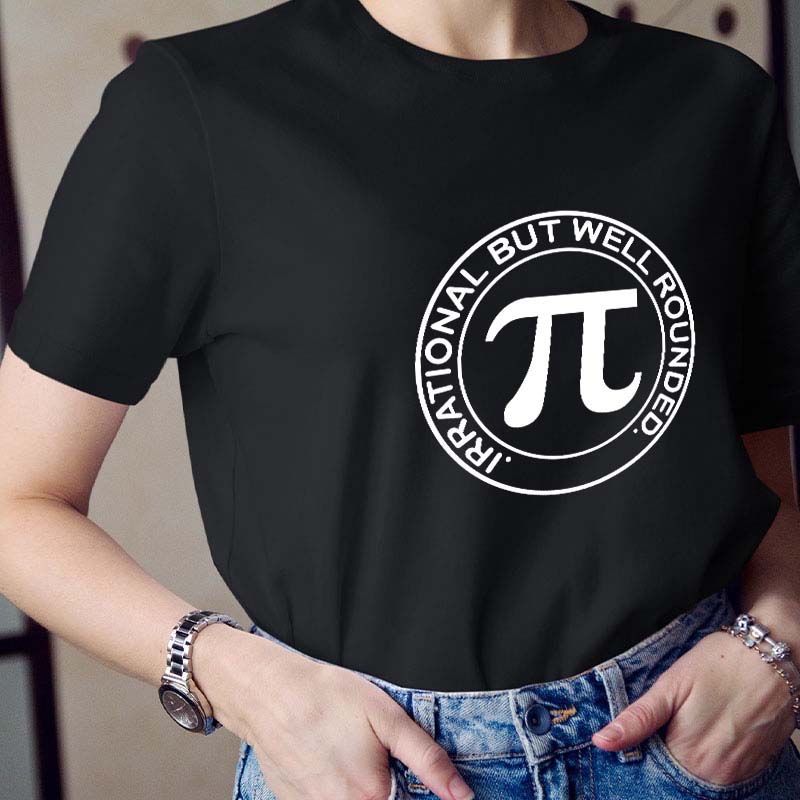 Irrational But Well Rounded Teacher T-Shirt