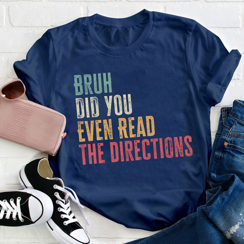Bro Did You Even Read The Directions Teacher T-Shirt