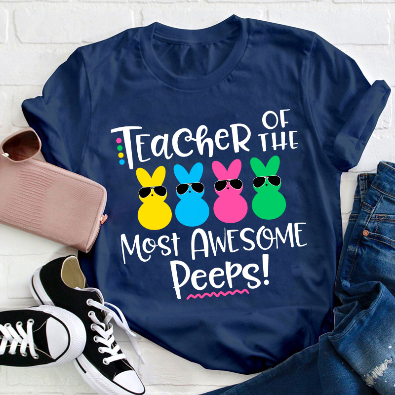 Teacher Of The Most Awesome Peeps Teacher T-Shirt