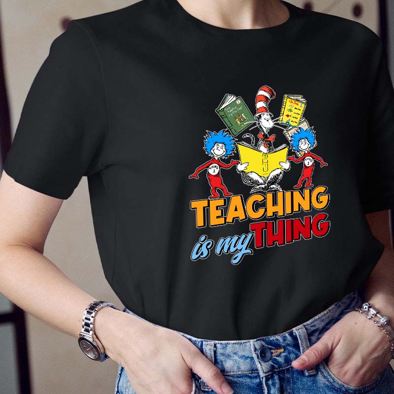 Teaching Is My Thing Teacher T-Shirt