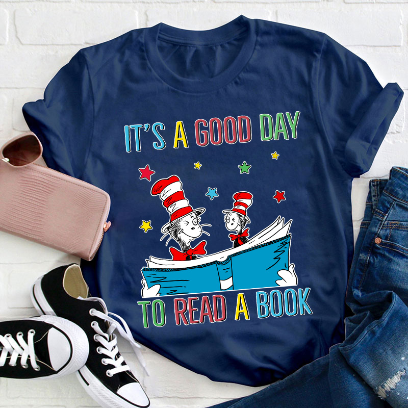 It's A Good Day To Read A Book Teacher T-Shirt