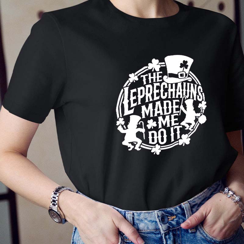 The Leprechauns Made Me Do It Teacher T-Shirt