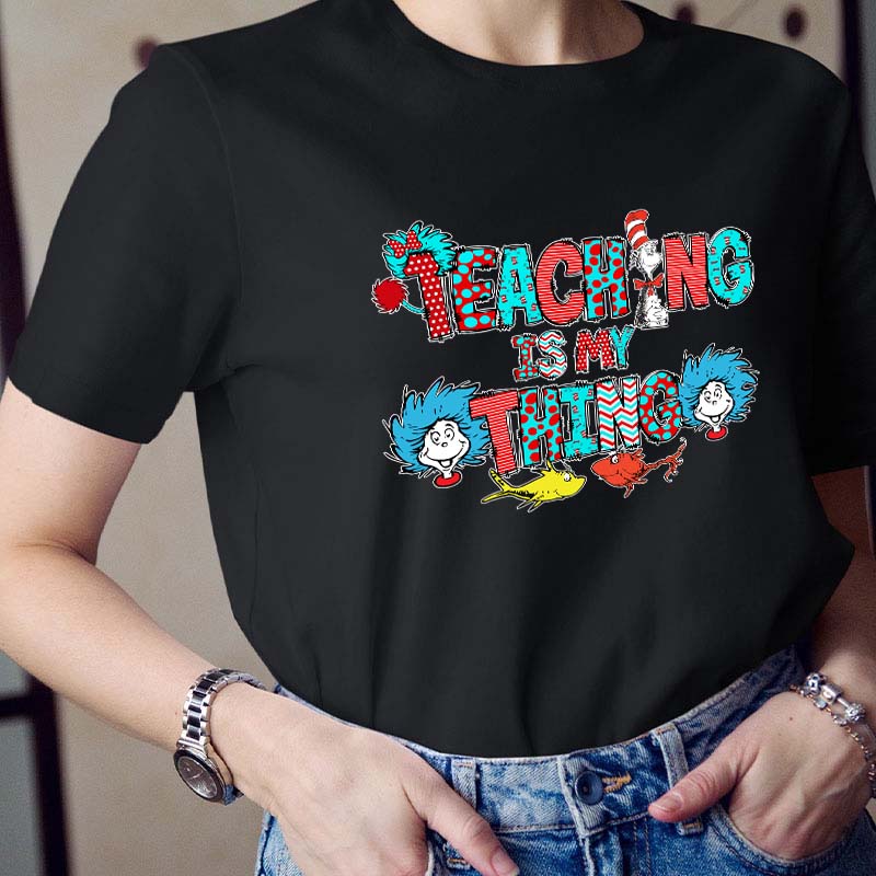 Teaching Is My Thing Teacher T-Shirt