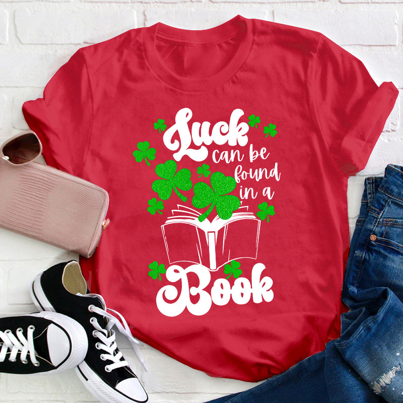 Luck Can Be Found In A Books Teacher T-Shirt