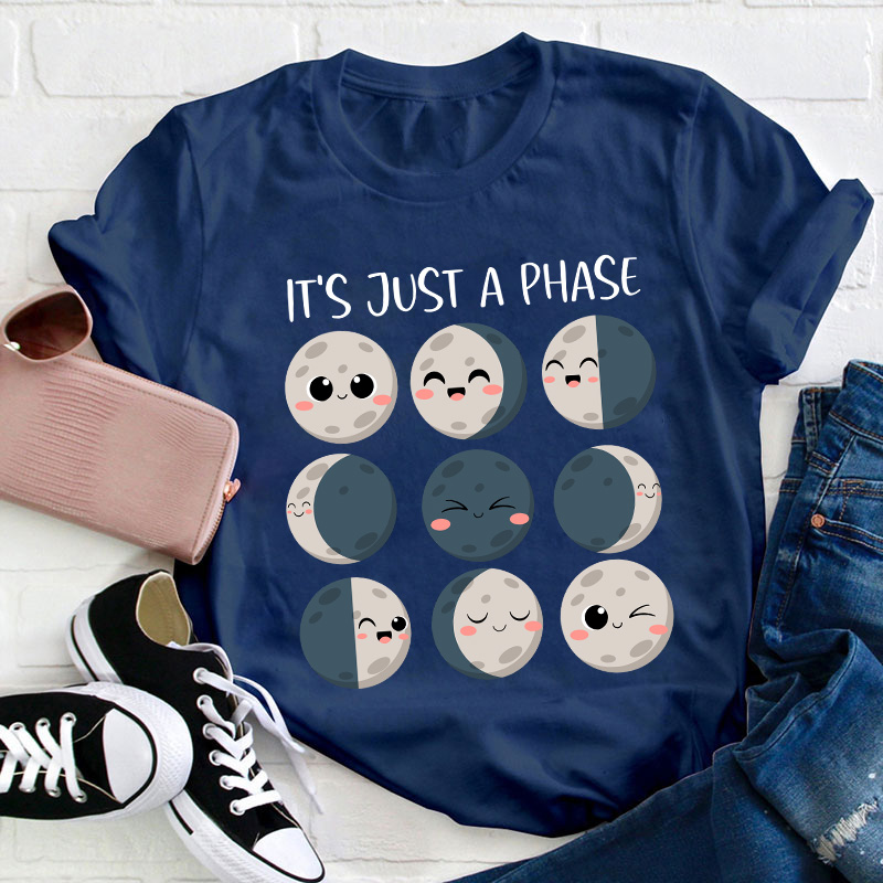 It's Just A Phase Teacher T-Shirt