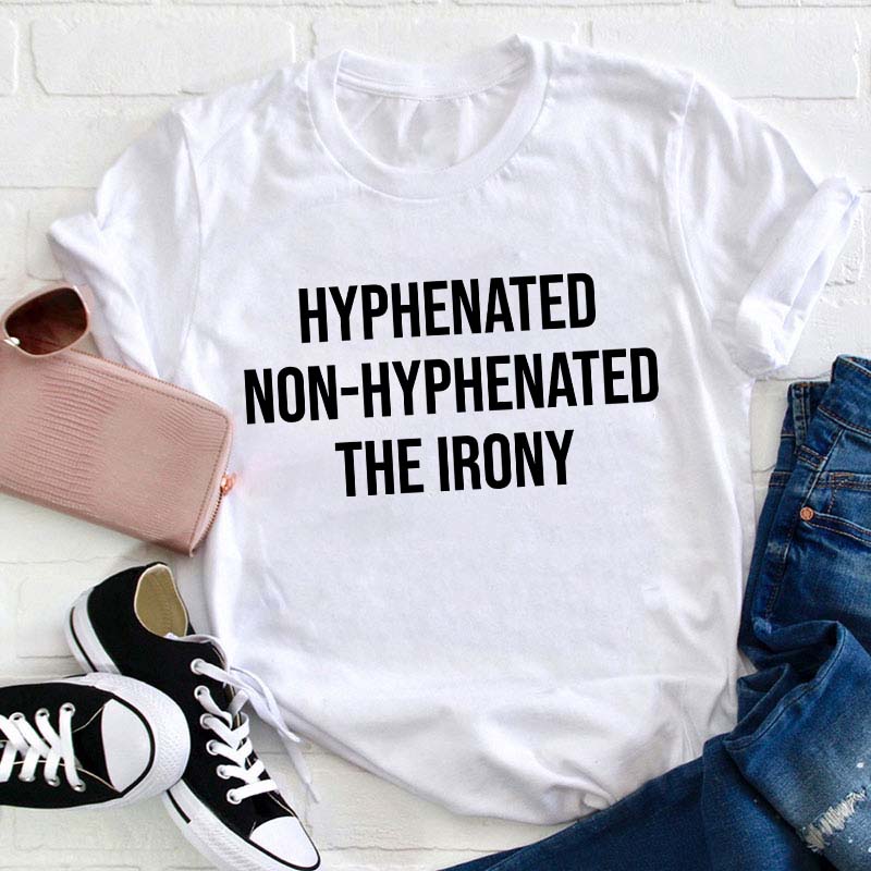 Hyphenated Non-hyphenated The Irony Teacher T-Shirt
