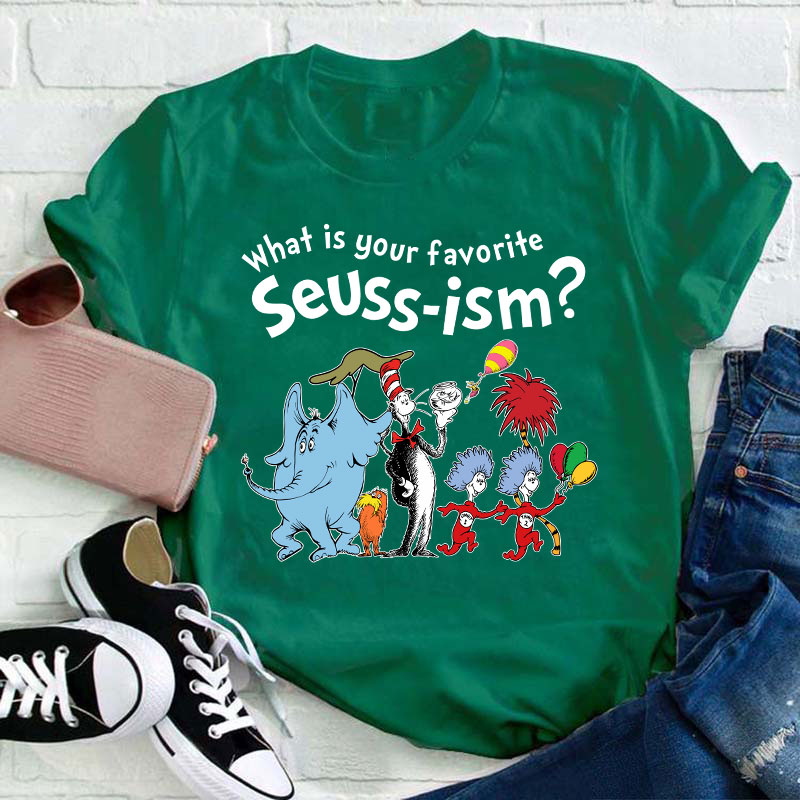 What Is Your Favorite Seussism Teacher T-Shirt