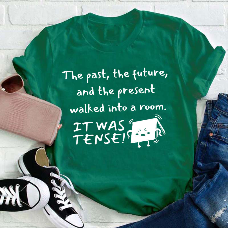The Past The Future And The Present Walked Into A Room Teacher T-Shirt