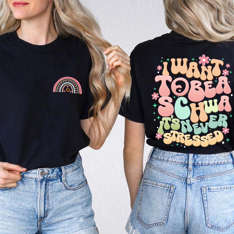 I Want to Be a Schwa It’s Never Stressed Teacher Two Sided T-Shirt Sale-Teachersgram