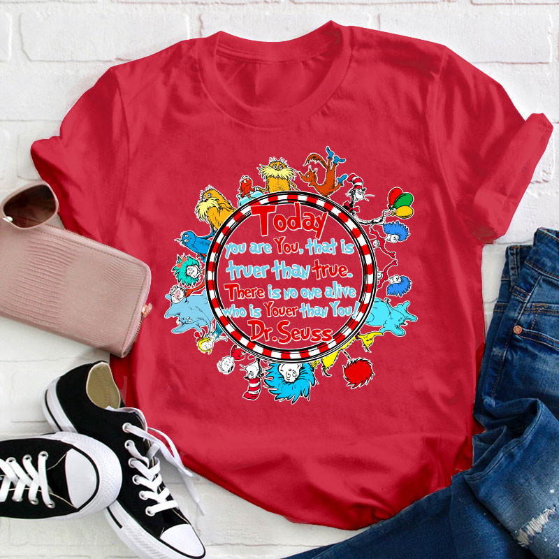 There Is No One Alive Who Is Youer Than You Teacher T-Shirt
