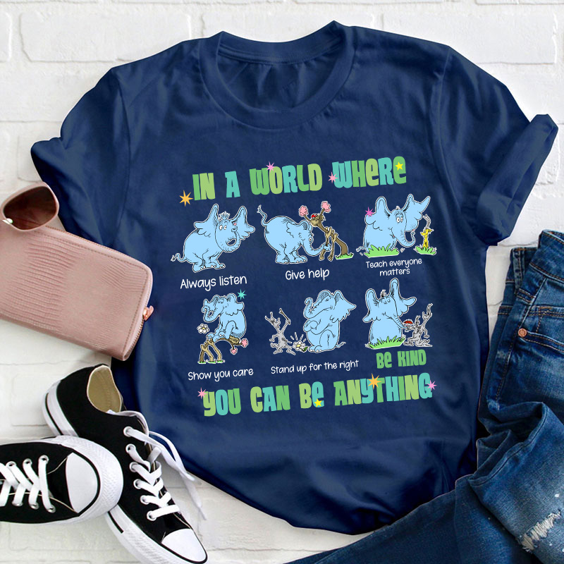 In A World Where You Can Be Anything Be Kind Show You Care Teacher T-Shirt